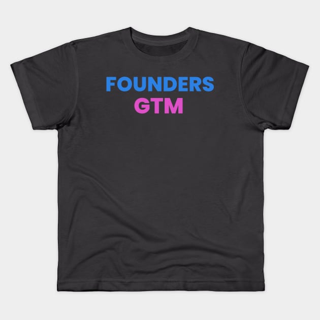 Founders GTM Kids T-Shirt by Founders GTM